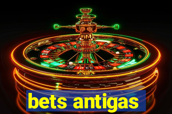 bets antigas